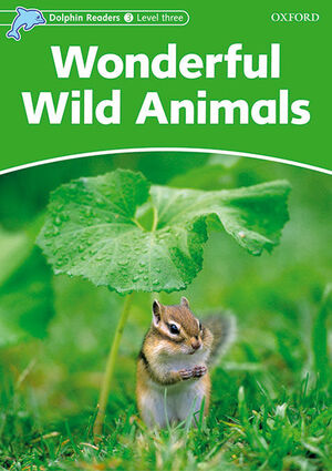 DOLPHIN READERS 3. WONDERFUL WILD ANIMALS