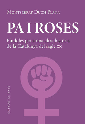 PA I ROSES  PINDOLES PER A UNA ALTRA HISTORIA DEL