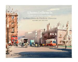 LLUMS I SILENCIS / LUCES Y SILENCIOS. LA BARCELONA DE FREDERIC LLOVERAS